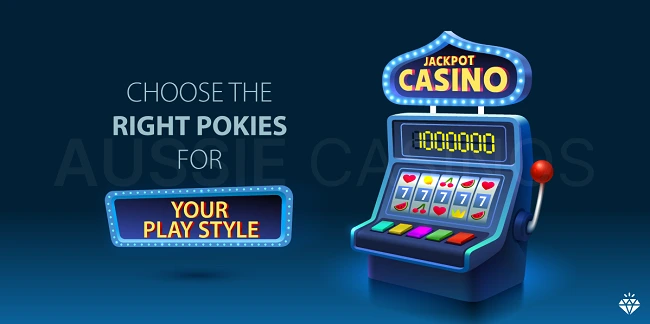 Choose the Right Pokies for Your Play Style